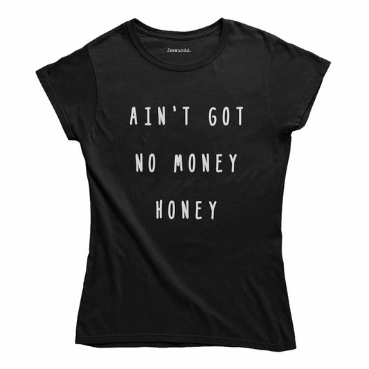 Ain't Got No Money Honey Women's Top