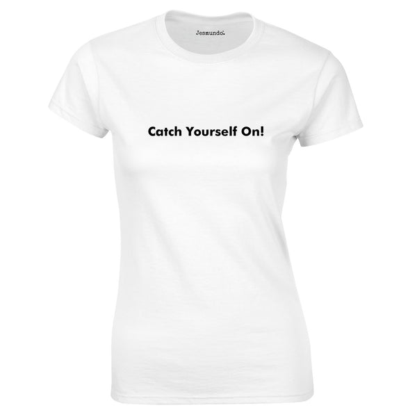 Catch Yourself On Women's TShirt