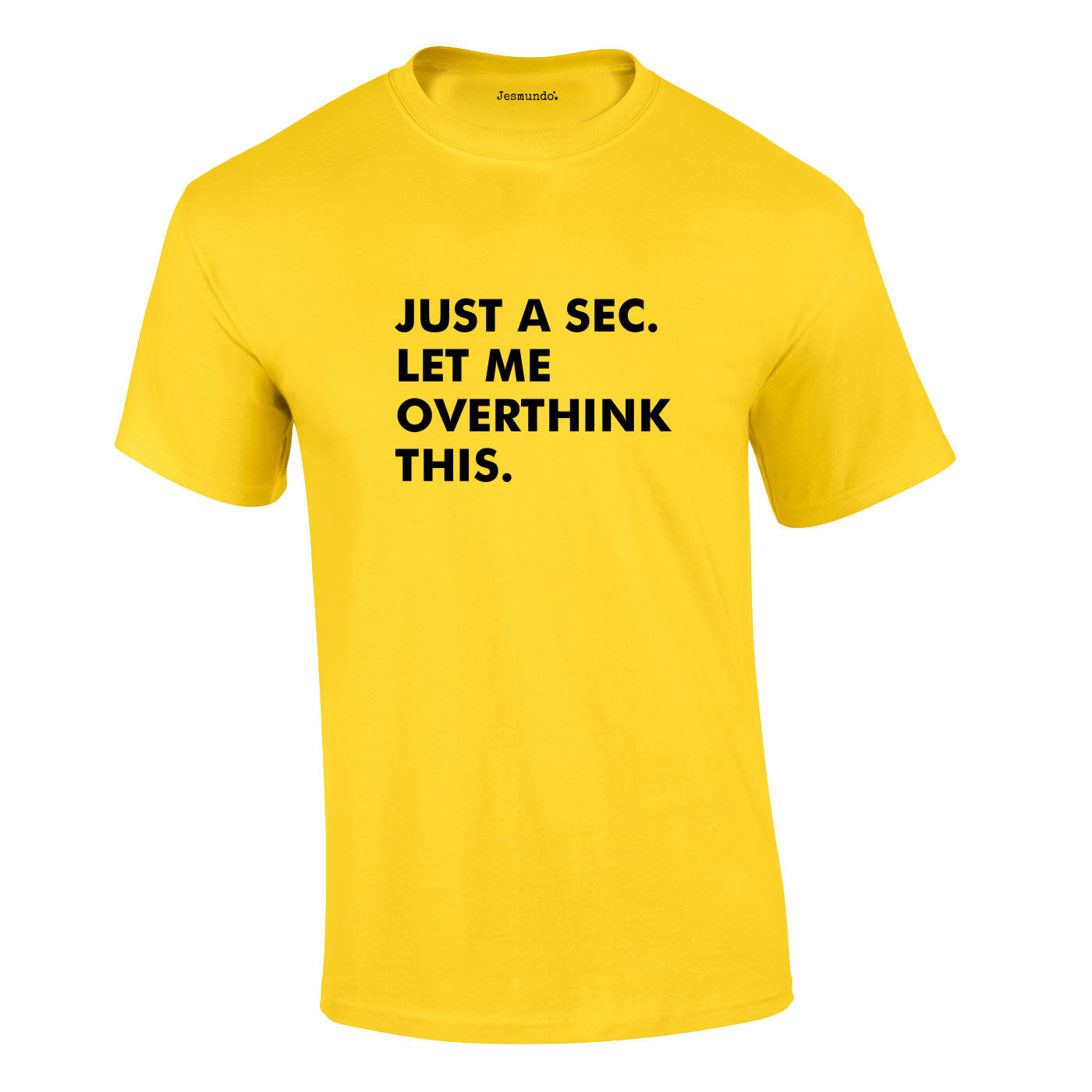 Just A Sec Let Me Overthink This Tee In Yellow