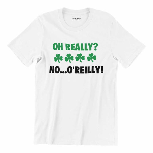 Oh Really No O'Reilly Irish T Shirt