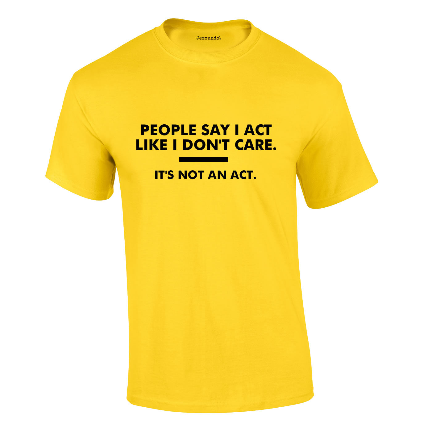 People Say I Act Like I Don't Care Tee In Yellow