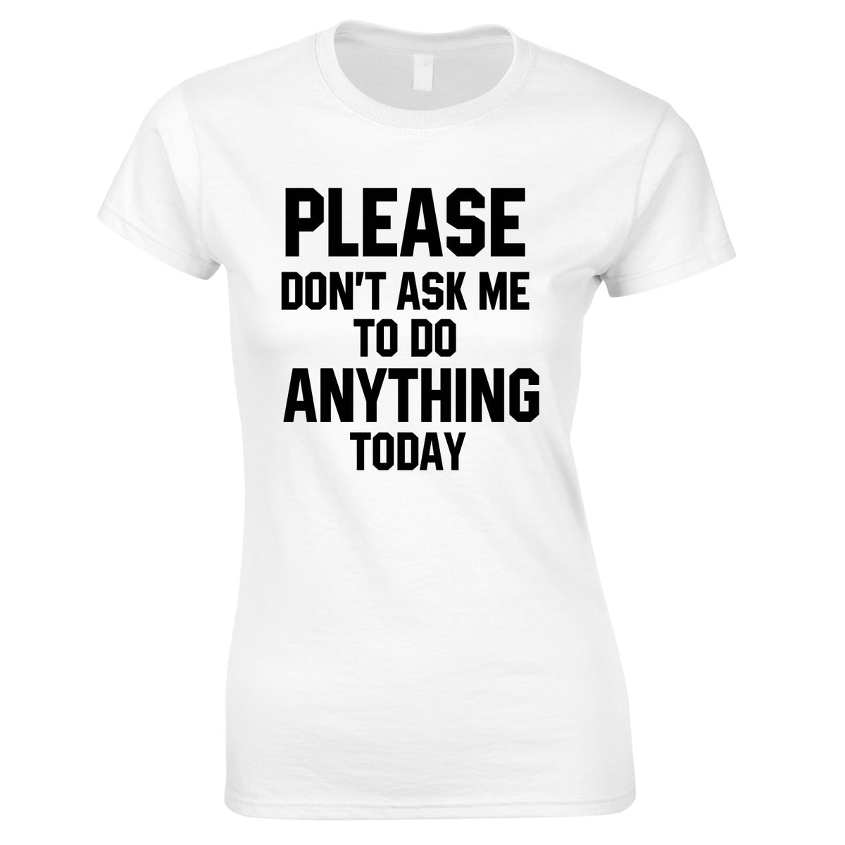 Please Don't Ask Me To Do Anything Today Ladies Top In White