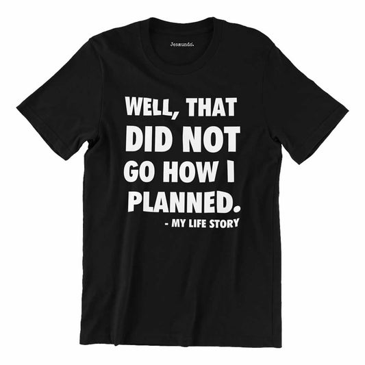 Well That Did Not Go How I Planned T-Shirt