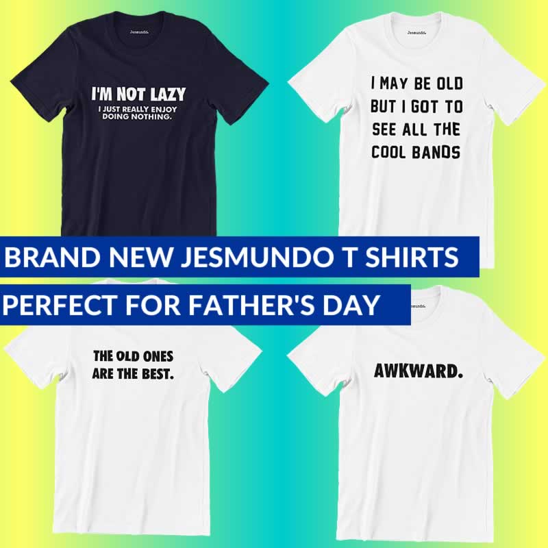 Brand New Slogan T Shirts At Jesmundo Perfect For Father's Day
