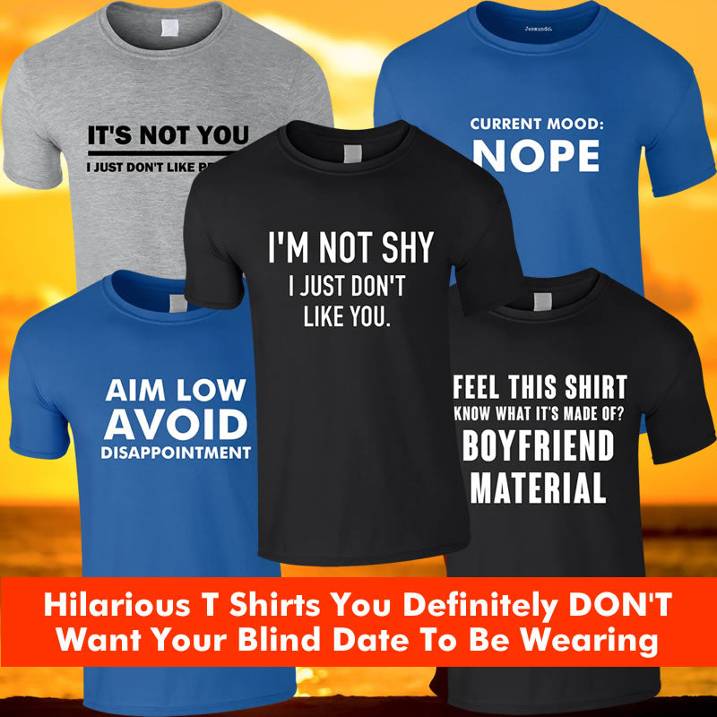 Funny T Shirts You Don't Want Your Blind Date To Be Wearing