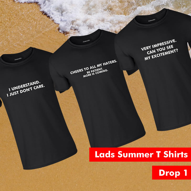 Drop 2 of the summer for our lads T Shirts - Best of the slogans
