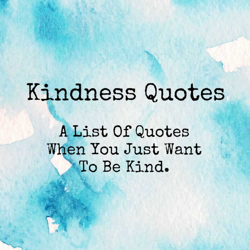 Kindness Quotes - Just Be Kind With These Sayings