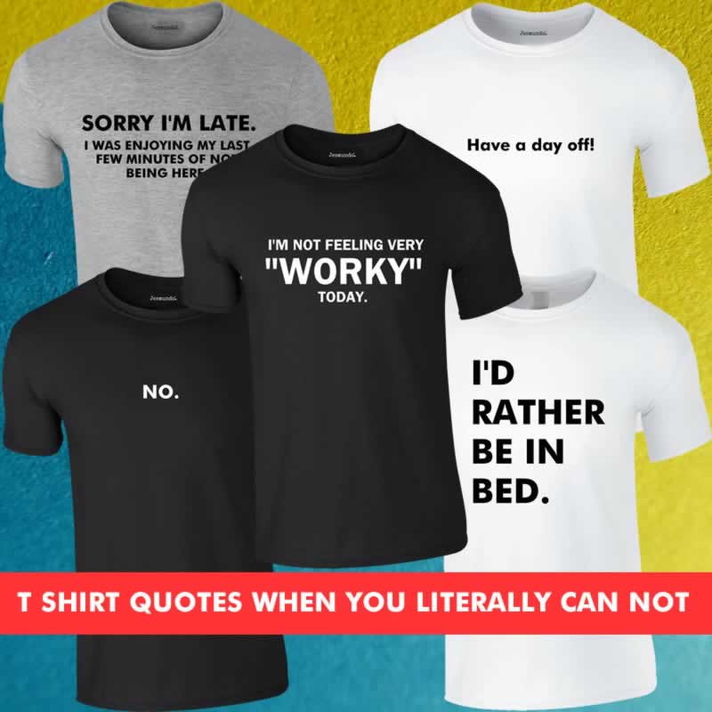 T-Shirts With Quotes When You Literally Cannot