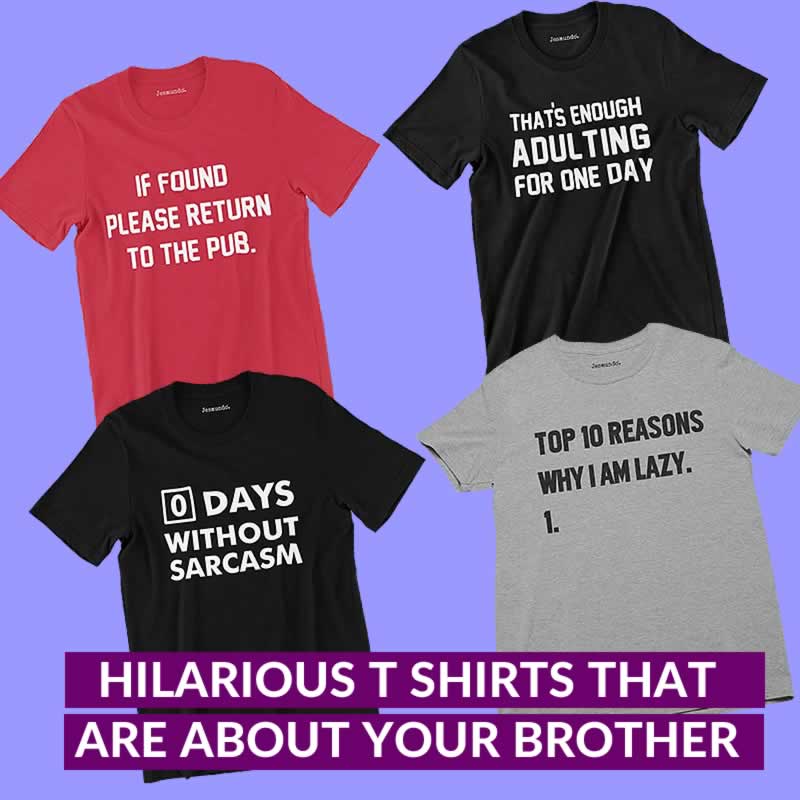 21 Hilarious T-Shirts That Are About Your Brother