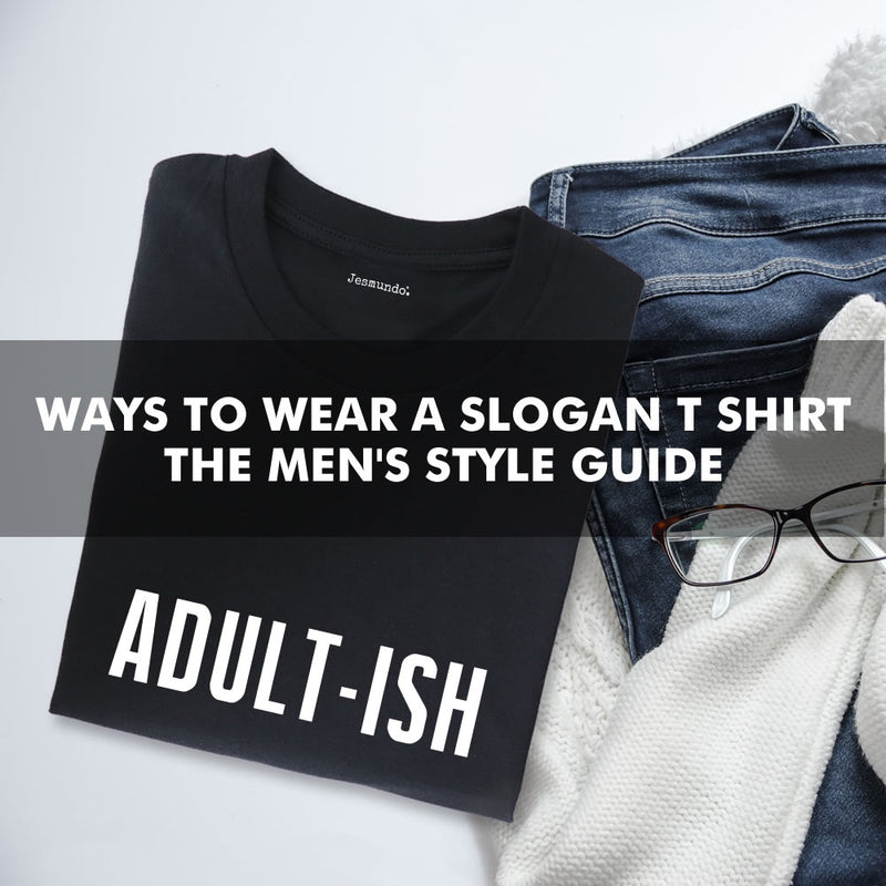 5 Ways To Wear A Slogan T-Shirt - Men's Outfit Ideas