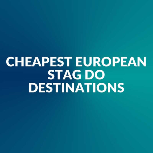 Cheapest European Stag Do Destinations - Cheap Stag Weekends Abroad