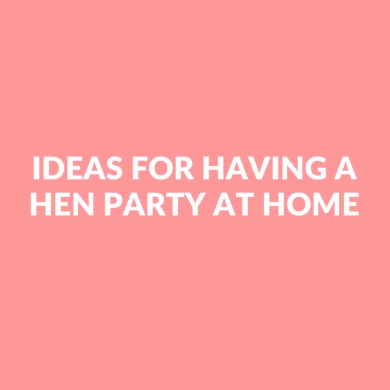 Ideas For Having A Hen Party At Home