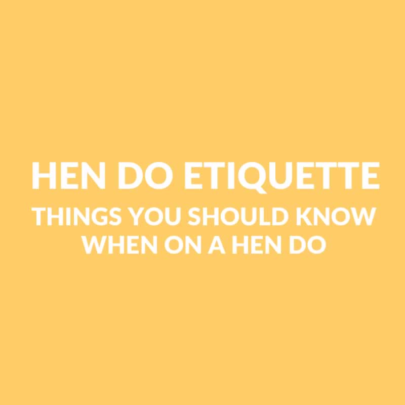 Hen Party Etiquette - 10 Things You Need To Know About A Hen Do