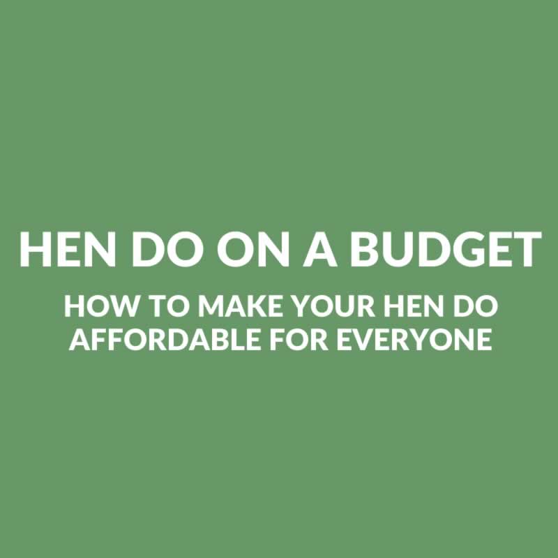 Hen Party On A Budget - How To Make Your Hen Do Affordable For Everyone