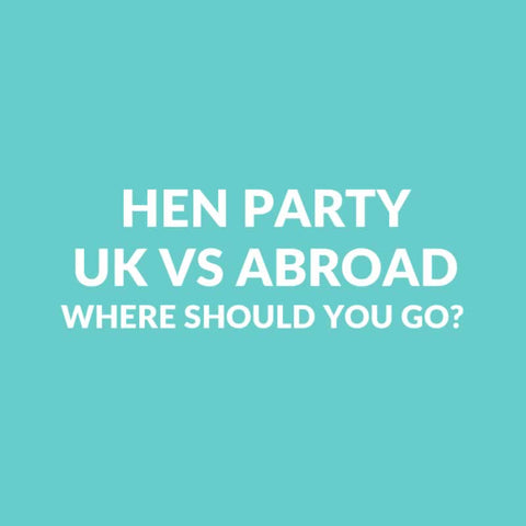 Hen Party In The UK Or Abroad? Which Should You Do?