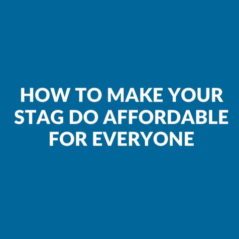How To Make Your Stag Do Affordable For Everyone