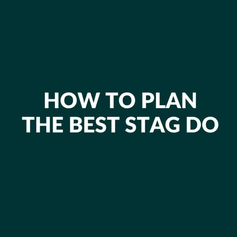 How To Plan The Best Stag Do