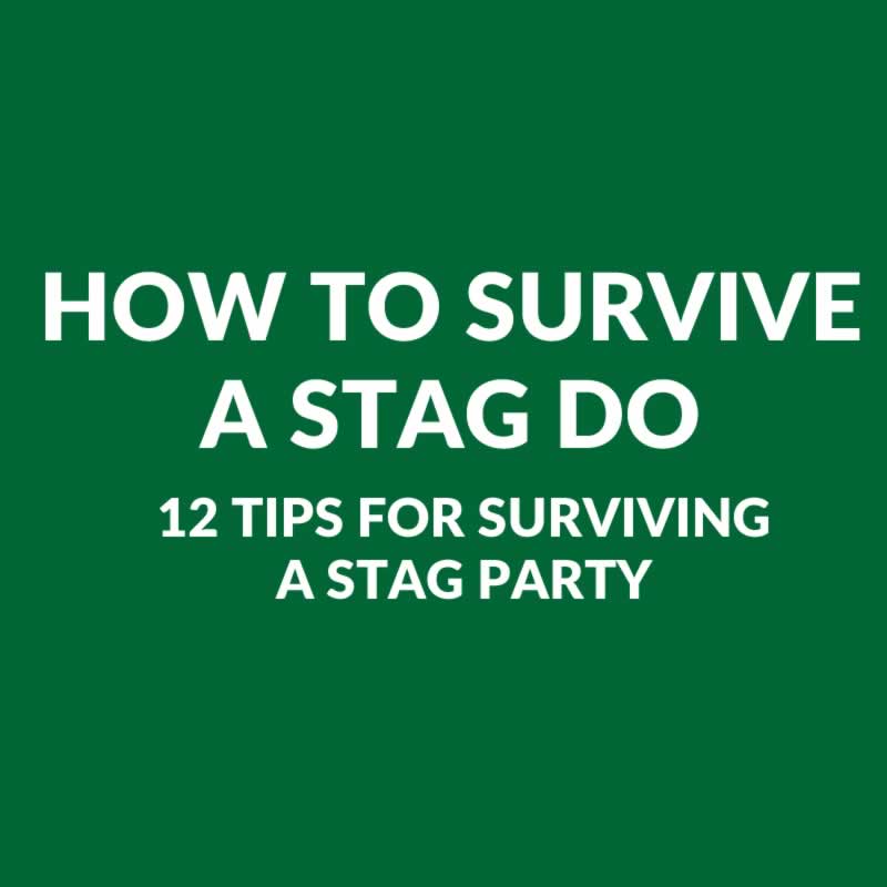 How To Survive A Stag Do - Tips On Surviving A Stag Party