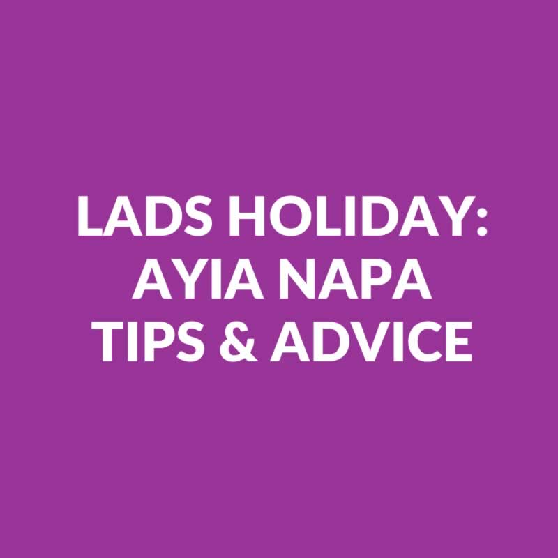 Lads Holiday In Ayia Napa - Tips & Advice