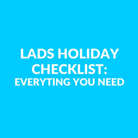 Lads Holiday Checklist - Everything You Need