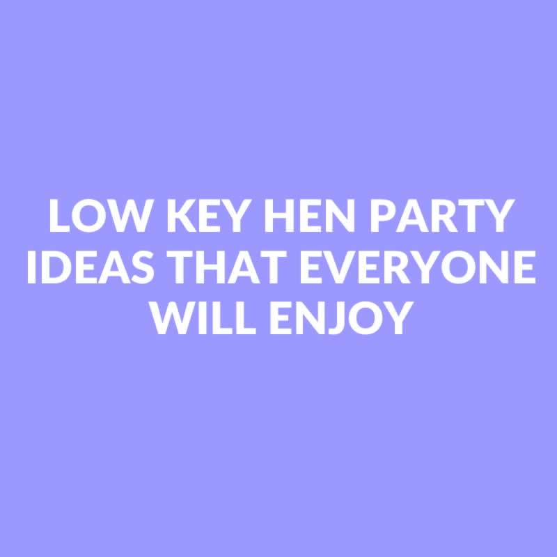 Low Key Hen Party Ideas That Everyone Will Enjoy
