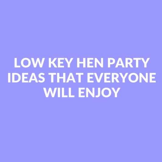 Low Key Hen Party Ideas That Everyone Will Enjoy