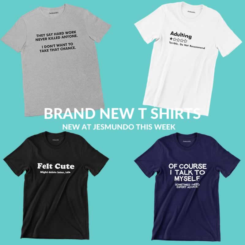 Brand New T-Shirts This Week At Jesmundo - 4 New Funny Tees