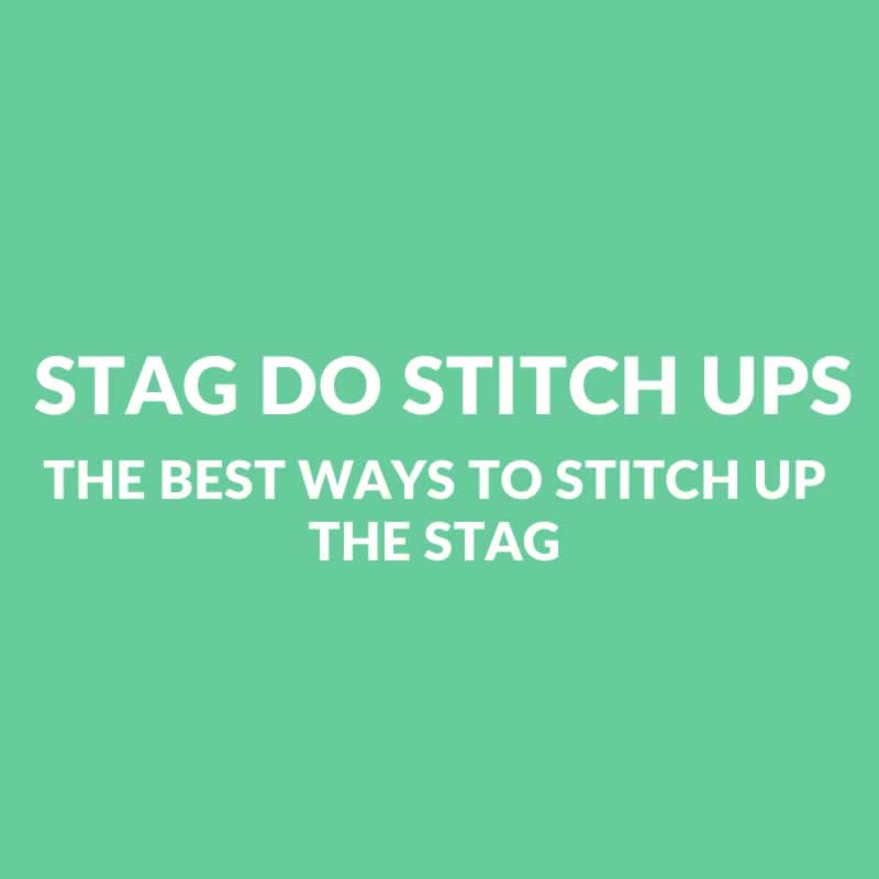 Stag Do Stitch Ups - The Best Ways To Stitch Up The Stag