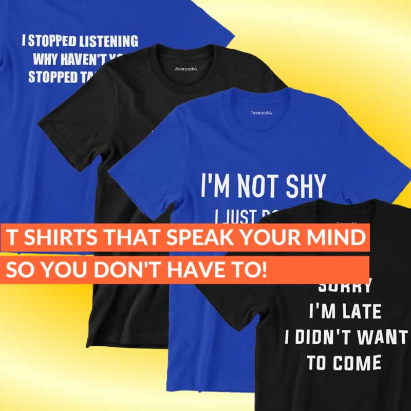 18 T-Shirts That Speak Your Mind (So You Don't Have To)