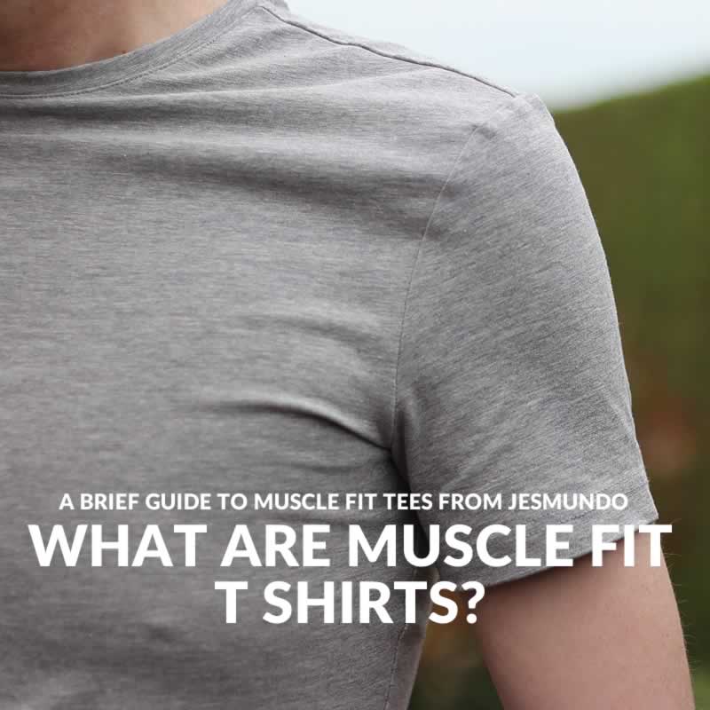 What Are Muscle Fit T Shirts