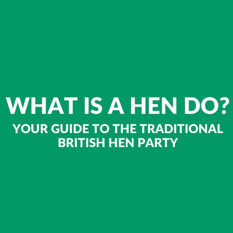 What Is A Hen Do? Your Guide To The British Hen Party