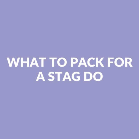 What To Pack For A Stag Do - The Essential Packing Checklist