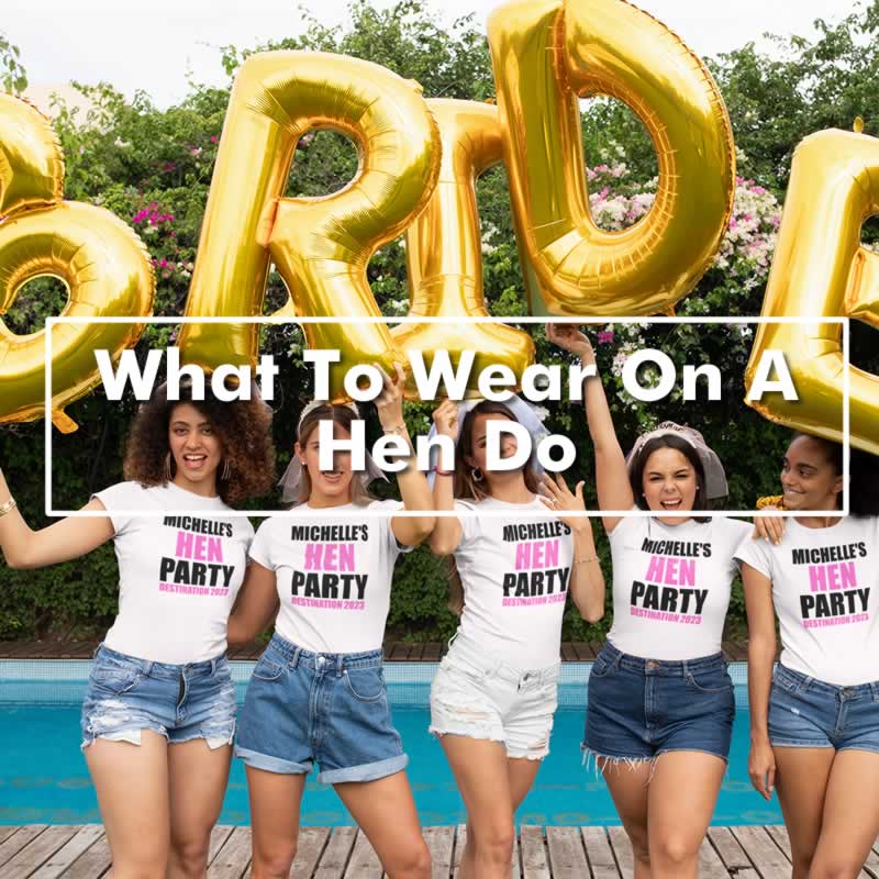 What To Wear To A Hen Do