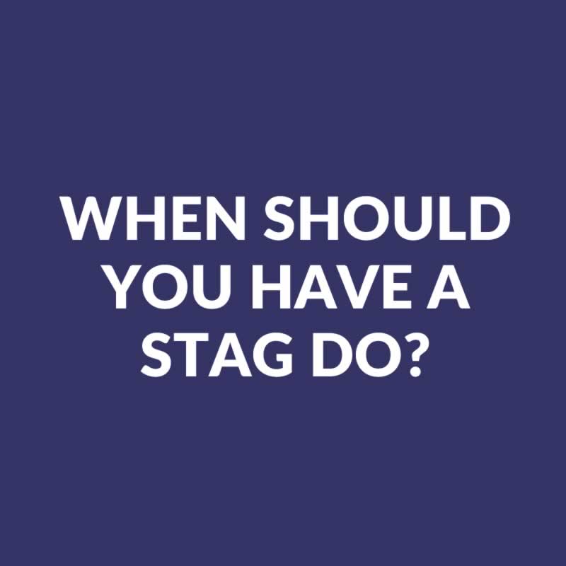 When Should You Have A Stag Do? The Best Time Between Stag Do & Wedding