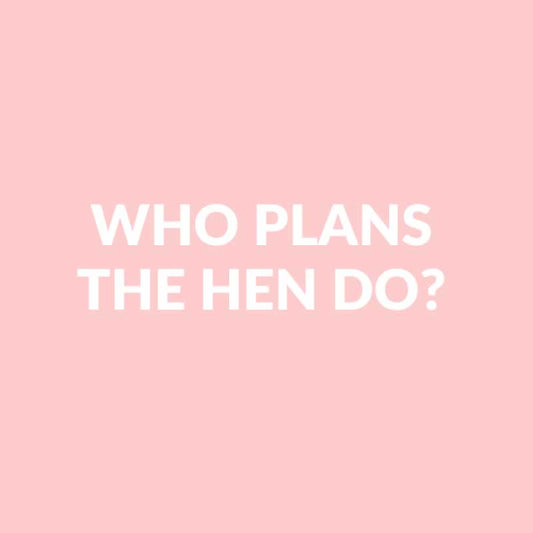 Who Plans The Hen Party?
