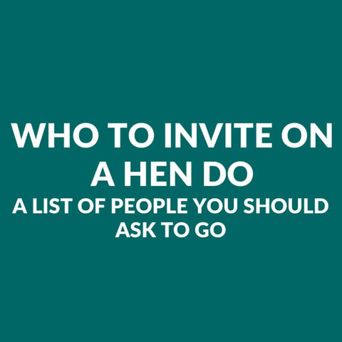 Who To Invite To Hen Do?