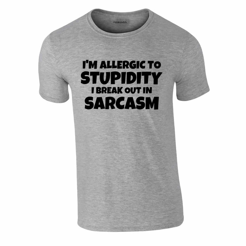 I'm Allergic To Stupidity I Break Out In Sarcasm T Shirt