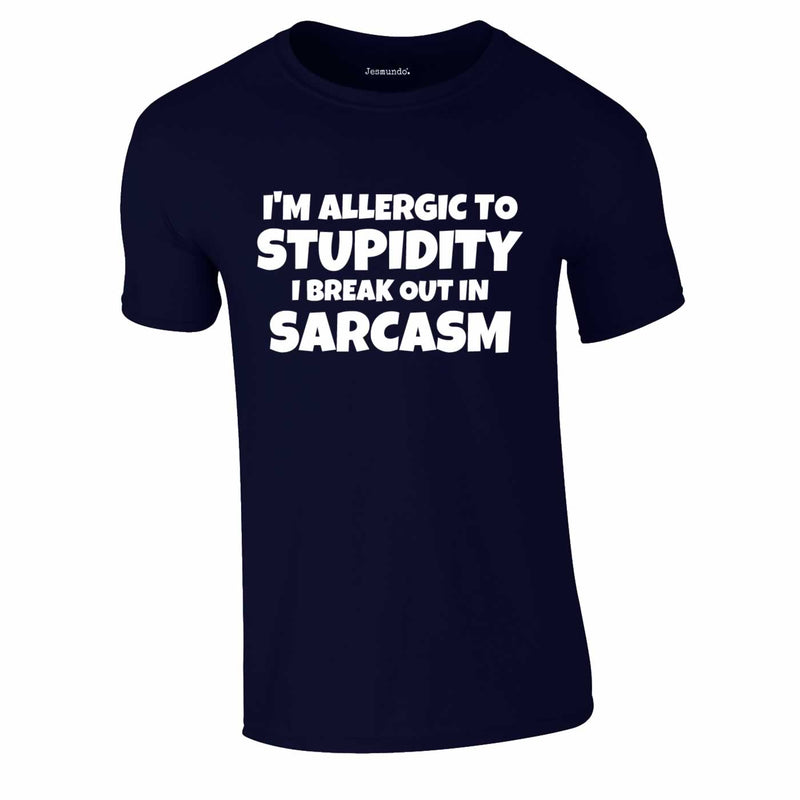 I'm Allergic To Stupidity I Break Out In Sarcasm T Shirt