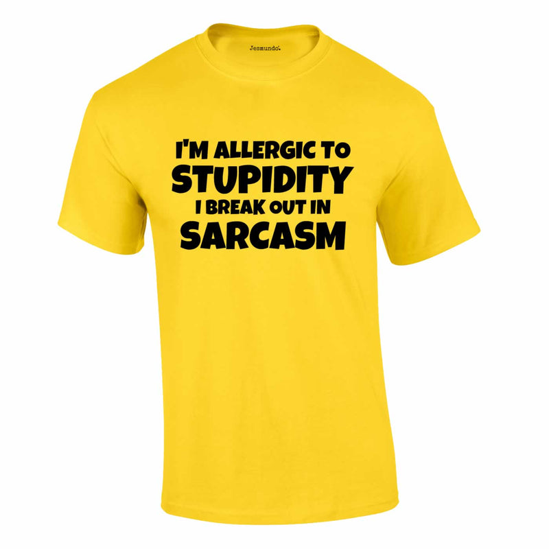 I'm Allergic To Stupidity I Break Out In Sarcasm T Shirt