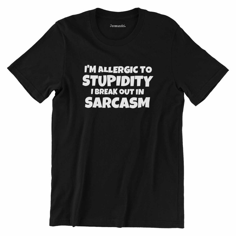 I'm Allergic To Stupidity I Break Out In Sarcasm T Shirt