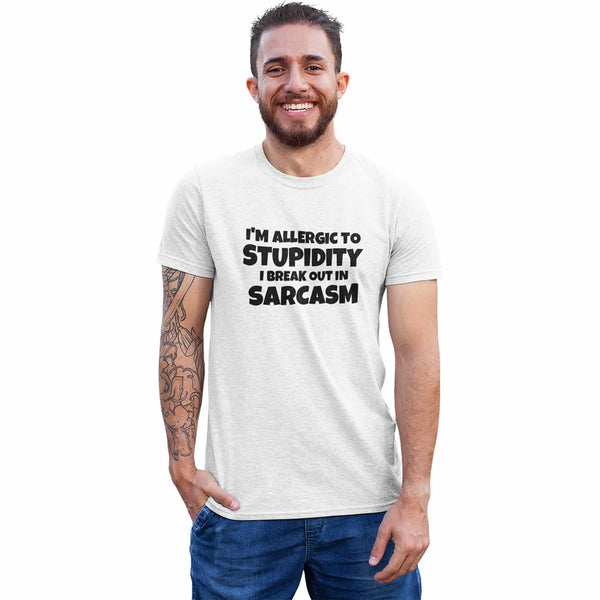 I'm Allergic To Stupidity I Break Out In Sarcasm T Shirt