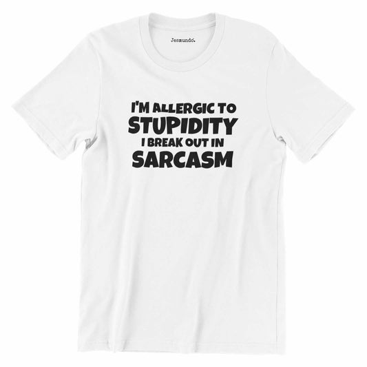 I'm Allergic To Stupidity I Break Out In Sarcasm T Shirt