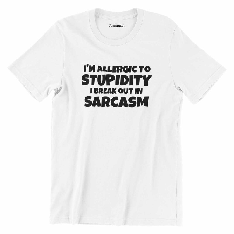 I'm Allergic To Stupidity I Break Out In Sarcasm T Shirt