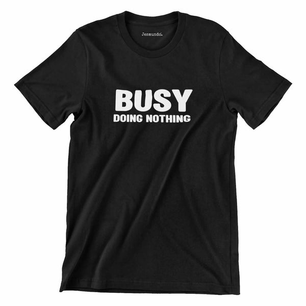 Busy Doing Nothing T Shirt