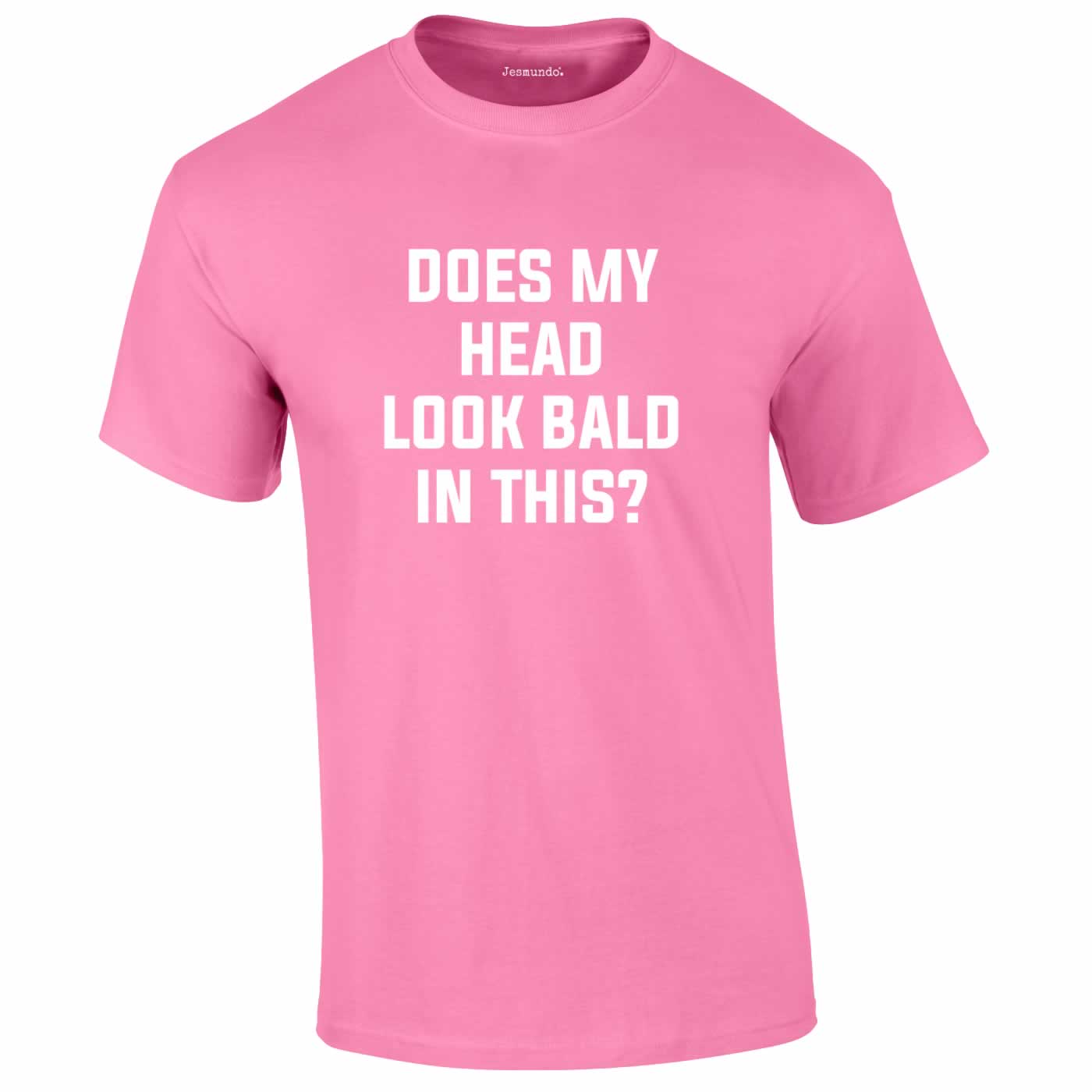 Does My Head Look Bald In This Tee In Pink