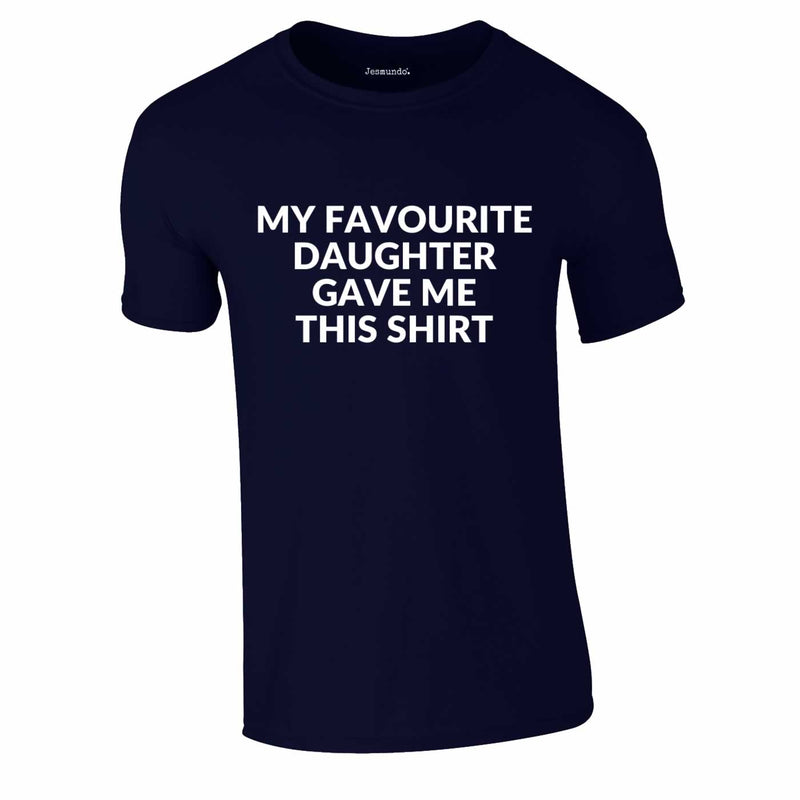 My Favourite Daughter Gave Me This Shirt In Navy