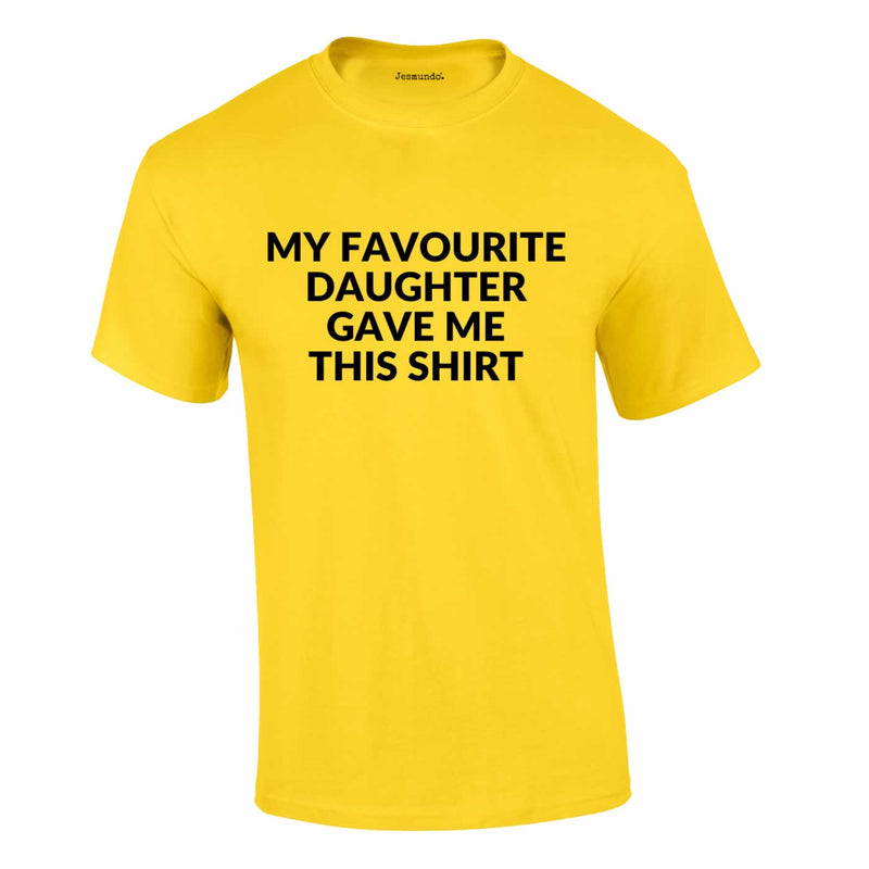 My Favourite Daughter Gave Me This Shirt In Yellow