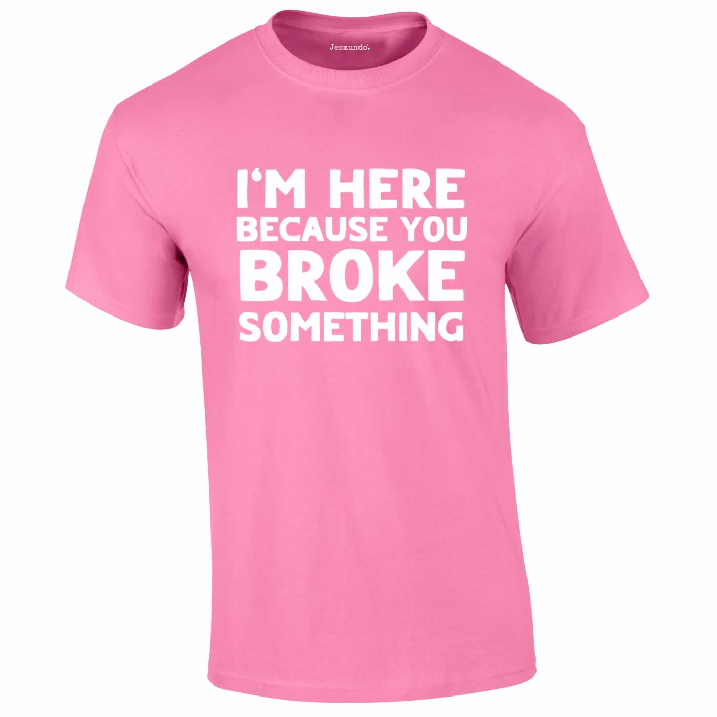 Here Because You Broke Something Tee In Pink