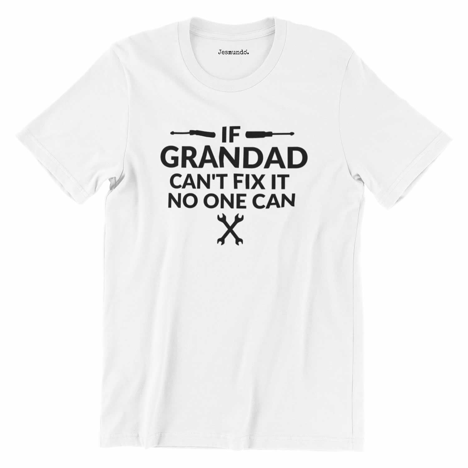 If Grandad Can't Fix It No One Can Tee In White