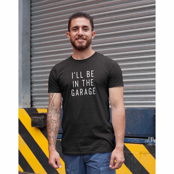 Men's I'll Be In The Garage T Shirt